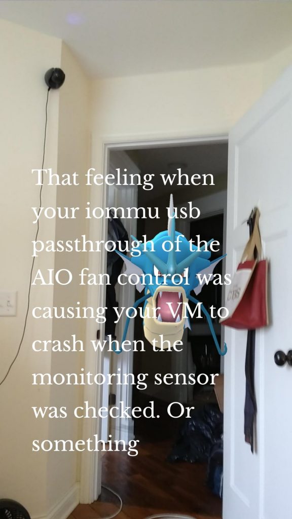 That feeling when your iommu usb passthrough of the AIO fan control was causing your VM to crash when the monitoring sensor was checked. Or something